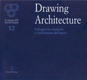 Drawing Architecture. Il disegno fra intuizione e realizzazione dell'opera